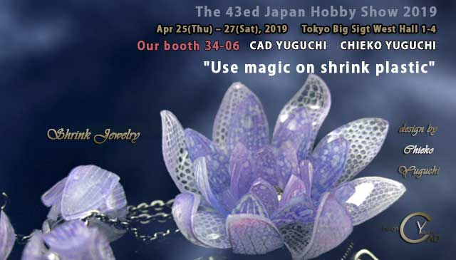 THE 43ed JAPAN HOBBY SHOW 2019*Chieko Yuguchi's Shrink Plastic*Pj*Tokyo Big Sight West Hall*CAD YUGUCHI*Booth No.34-06