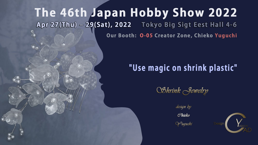 THE 47th JAPAN HOBBY SHOW 2022*Chieko Yuguchi's Shrink Plastic*Tokyo Big Sight East 5 Hall*CHIEKO YUGUCHI*Booth No.O-05