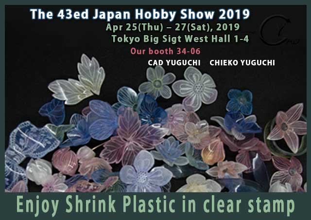 THE 43ed JAPAN HOBBY SHOW 2019*Chieko Yuguchi's Shrink Plastic*Tokyo Big Sight West Hall*CAD YUGUCHI